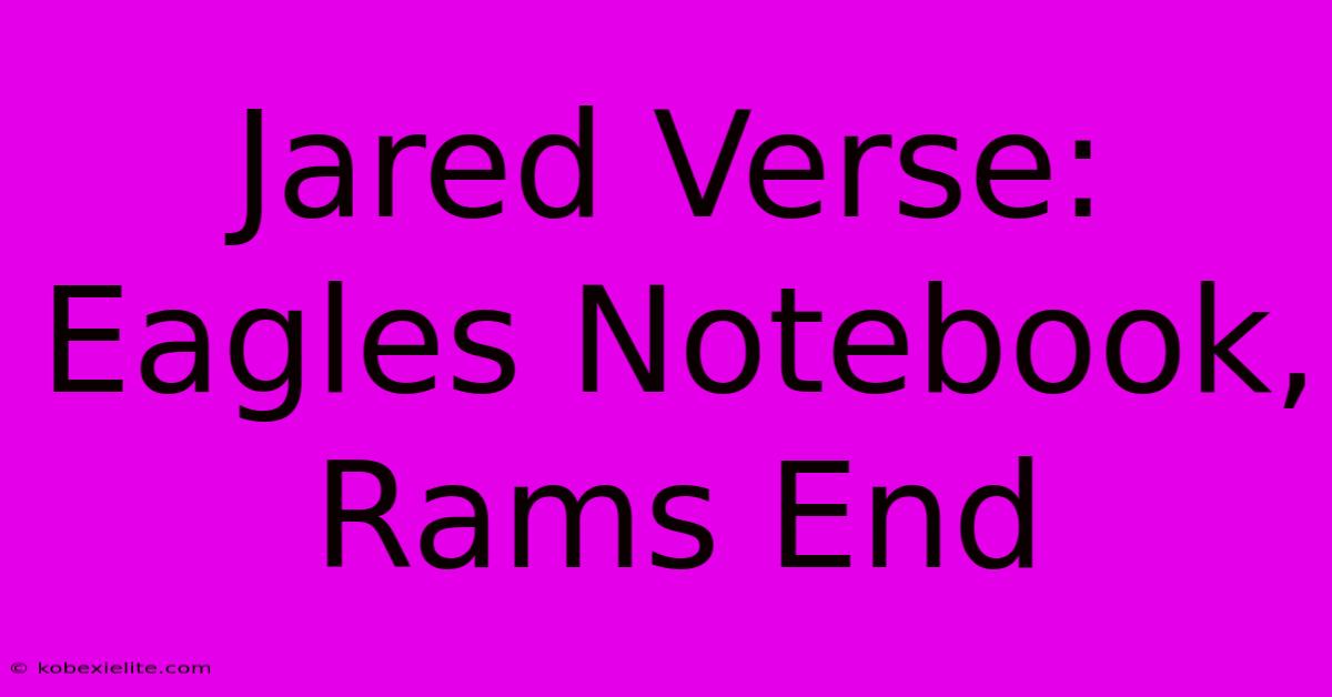 Jared Verse: Eagles Notebook, Rams End