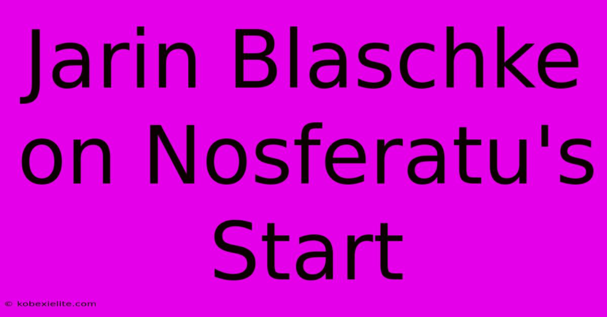 Jarin Blaschke On Nosferatu's Start