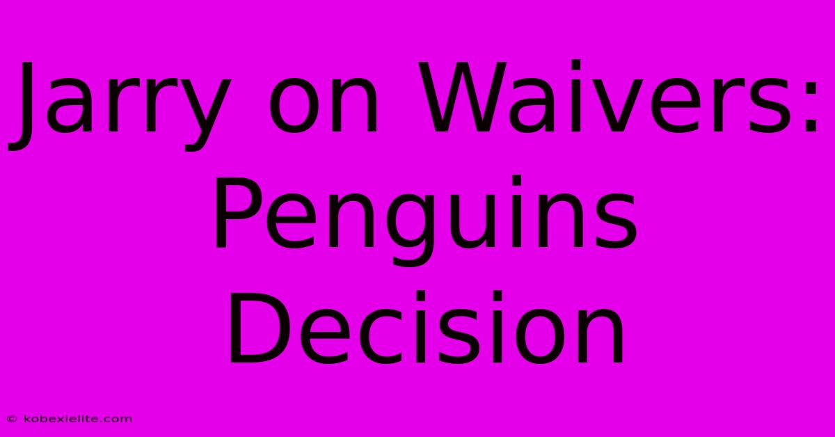 Jarry On Waivers: Penguins Decision