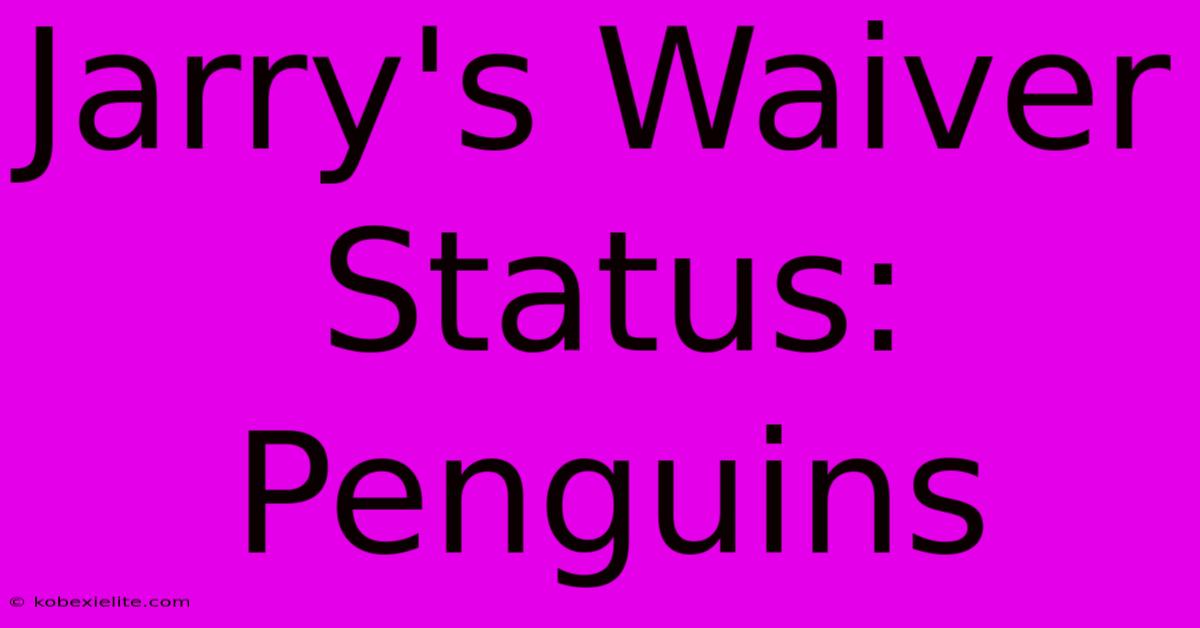 Jarry's Waiver Status: Penguins