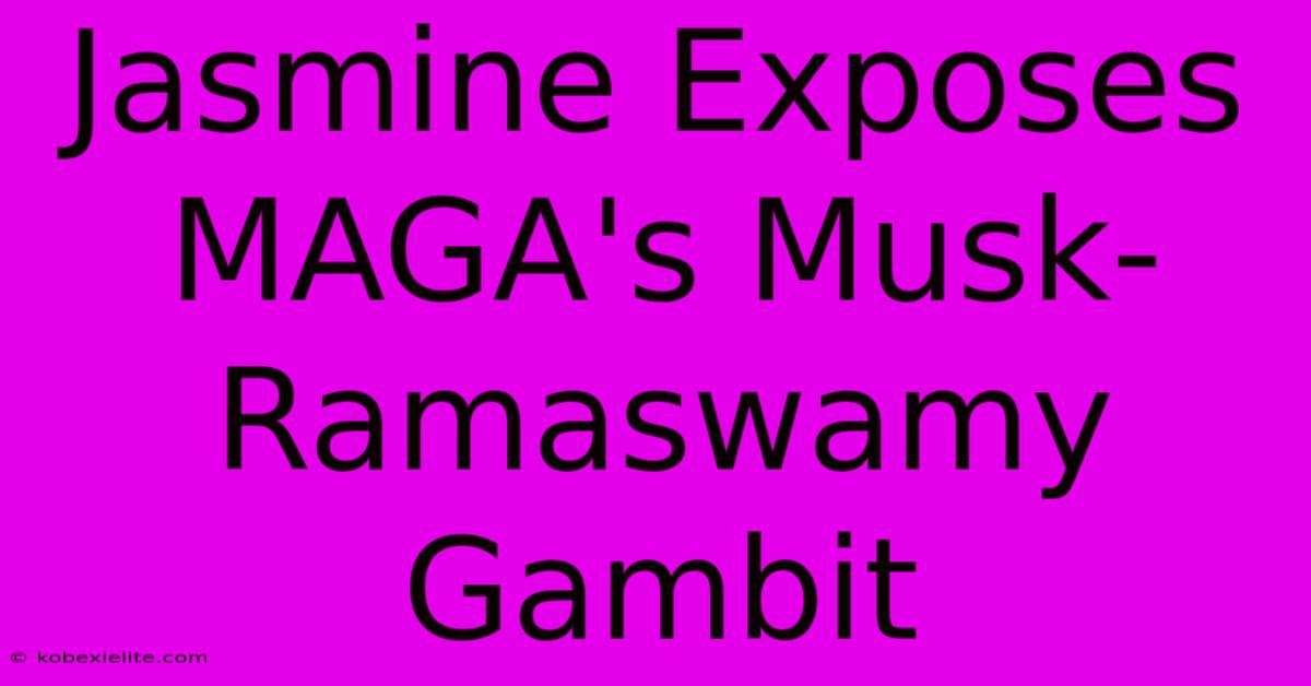 Jasmine Exposes MAGA's Musk-Ramaswamy Gambit