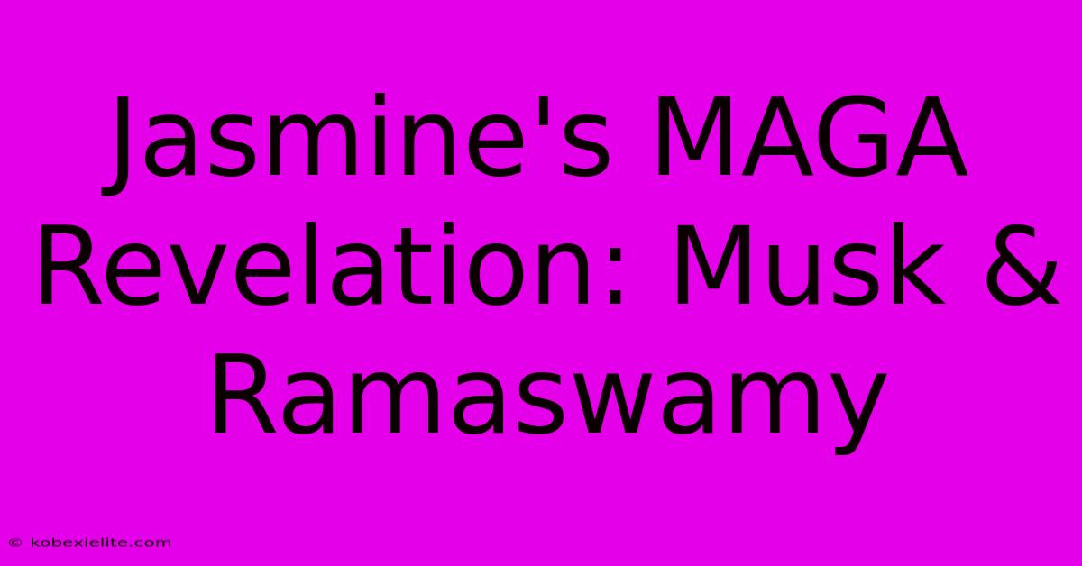 Jasmine's MAGA Revelation: Musk & Ramaswamy