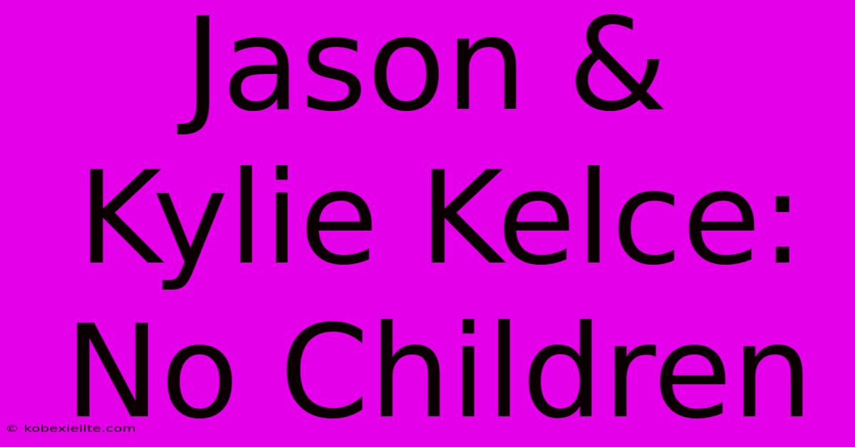 Jason & Kylie Kelce: No Children