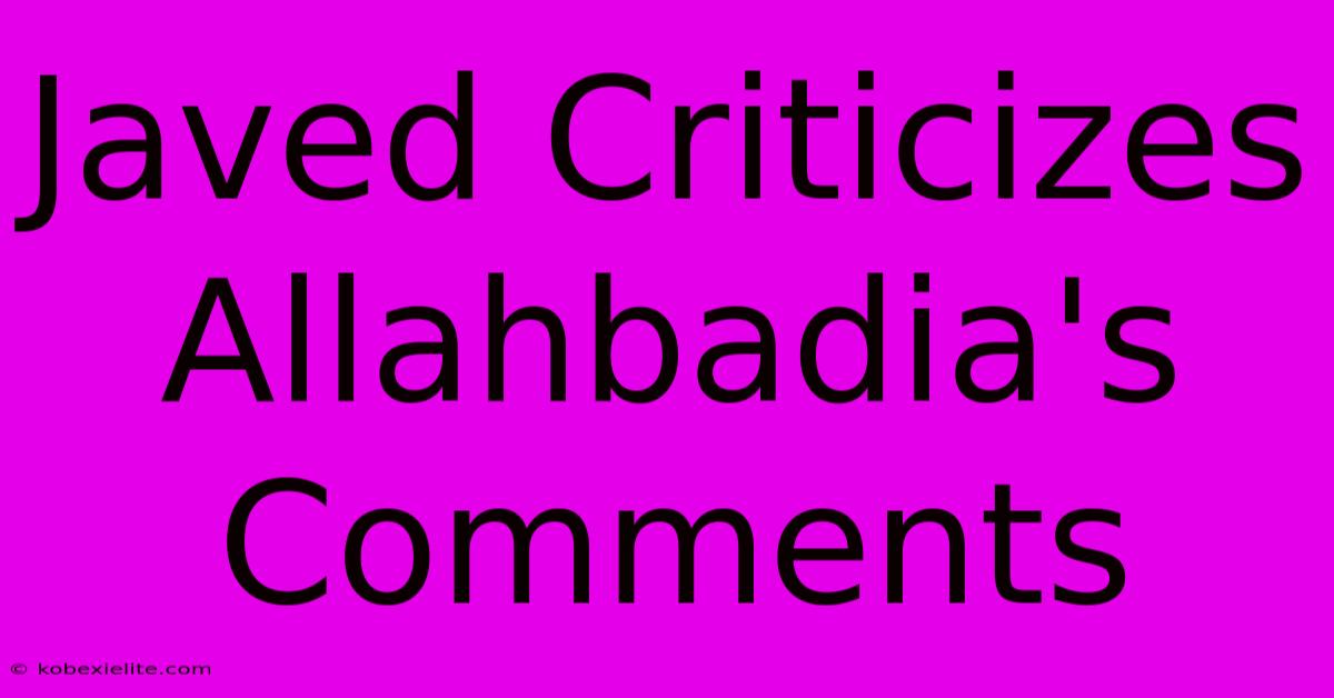 Javed Criticizes Allahbadia's Comments