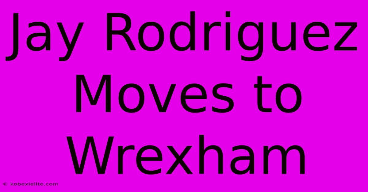 Jay Rodriguez Moves To Wrexham