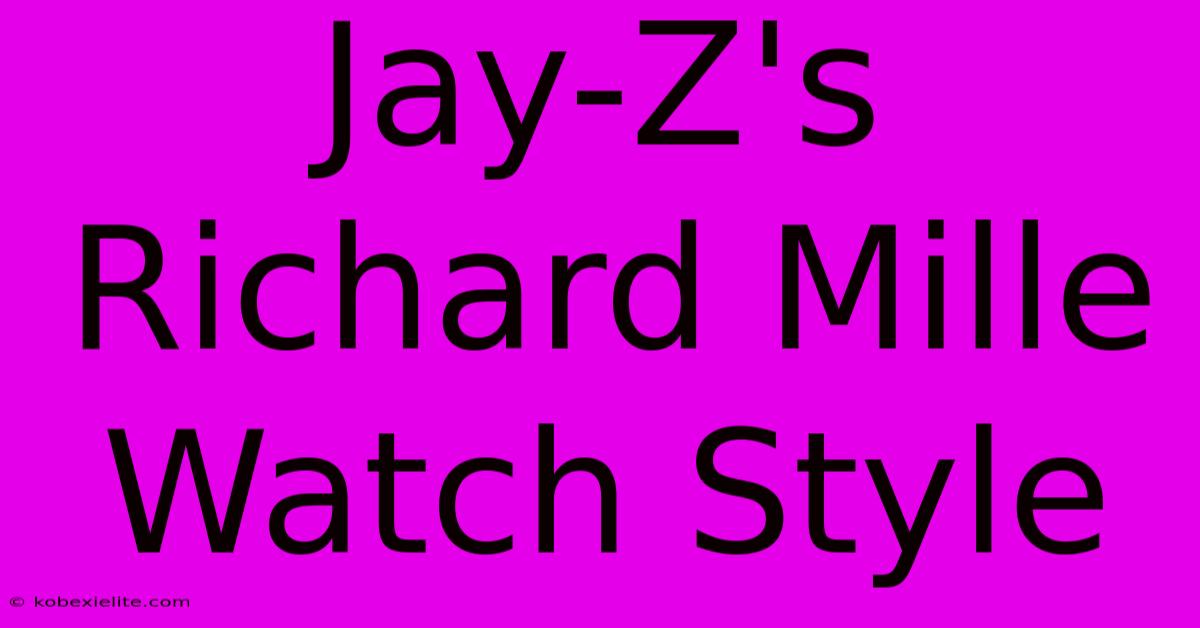 Jay-Z's Richard Mille Watch Style