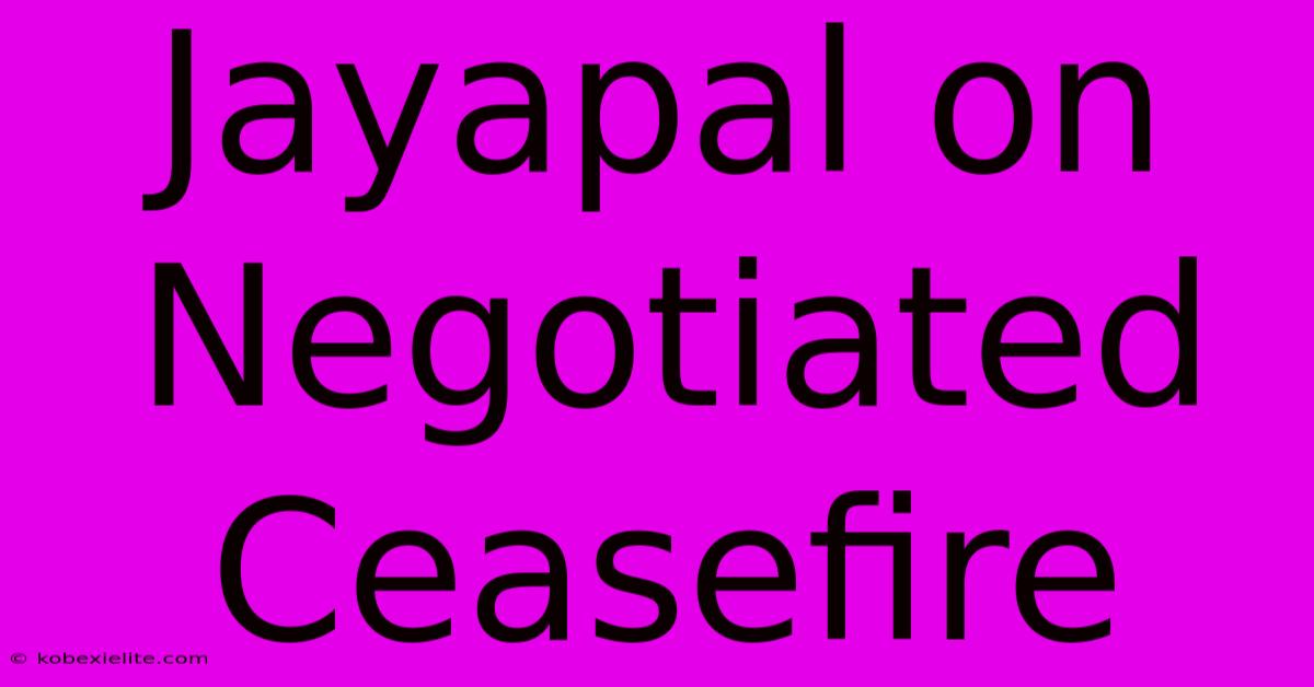 Jayapal On Negotiated Ceasefire