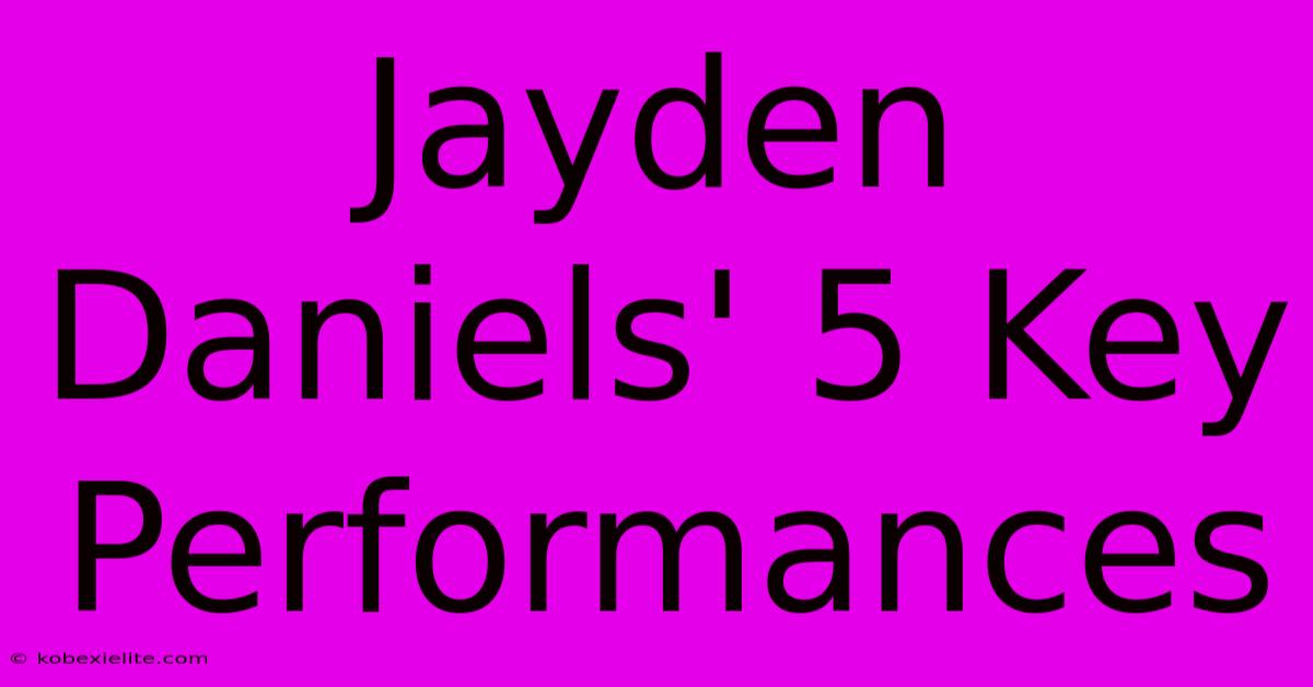 Jayden Daniels' 5 Key Performances