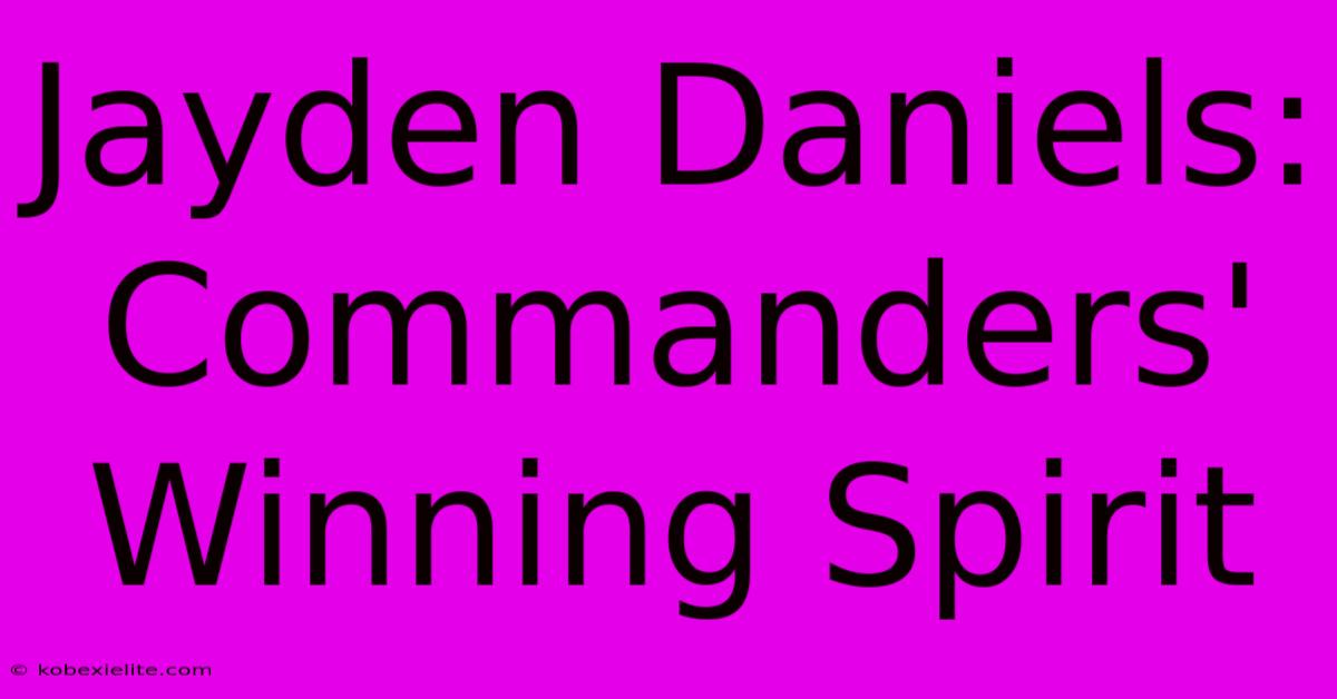 Jayden Daniels: Commanders' Winning Spirit