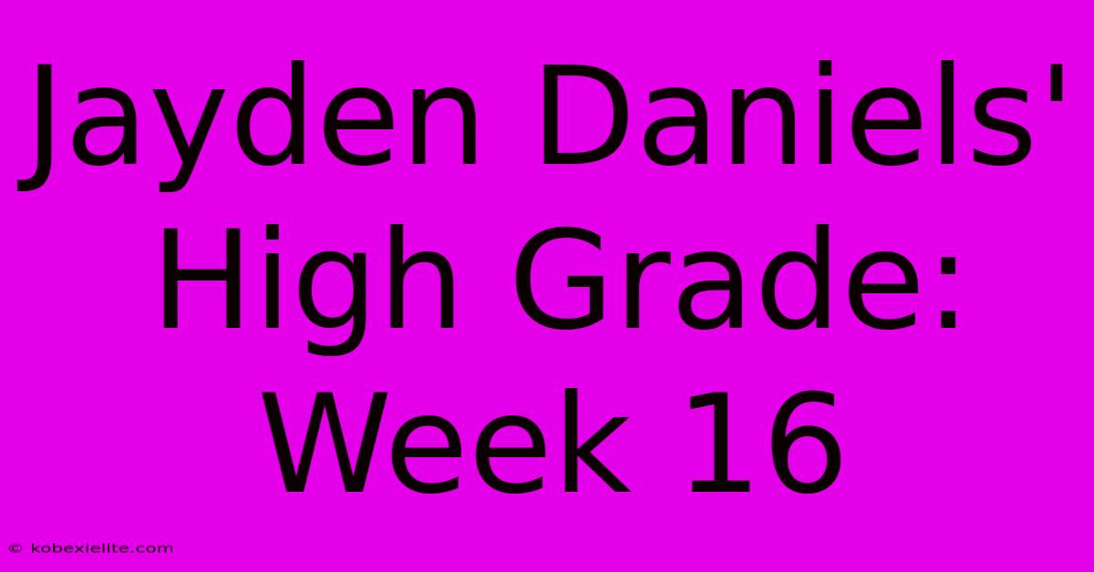 Jayden Daniels' High Grade: Week 16