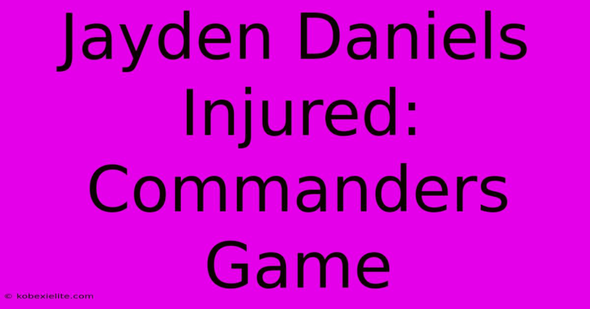 Jayden Daniels Injured: Commanders Game