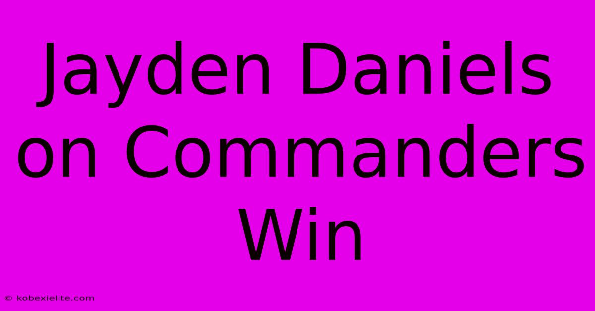 Jayden Daniels On Commanders Win