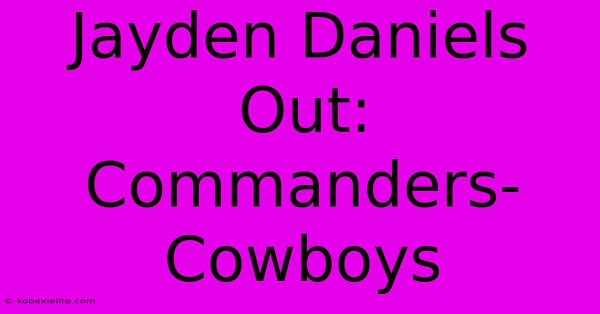 Jayden Daniels Out: Commanders-Cowboys