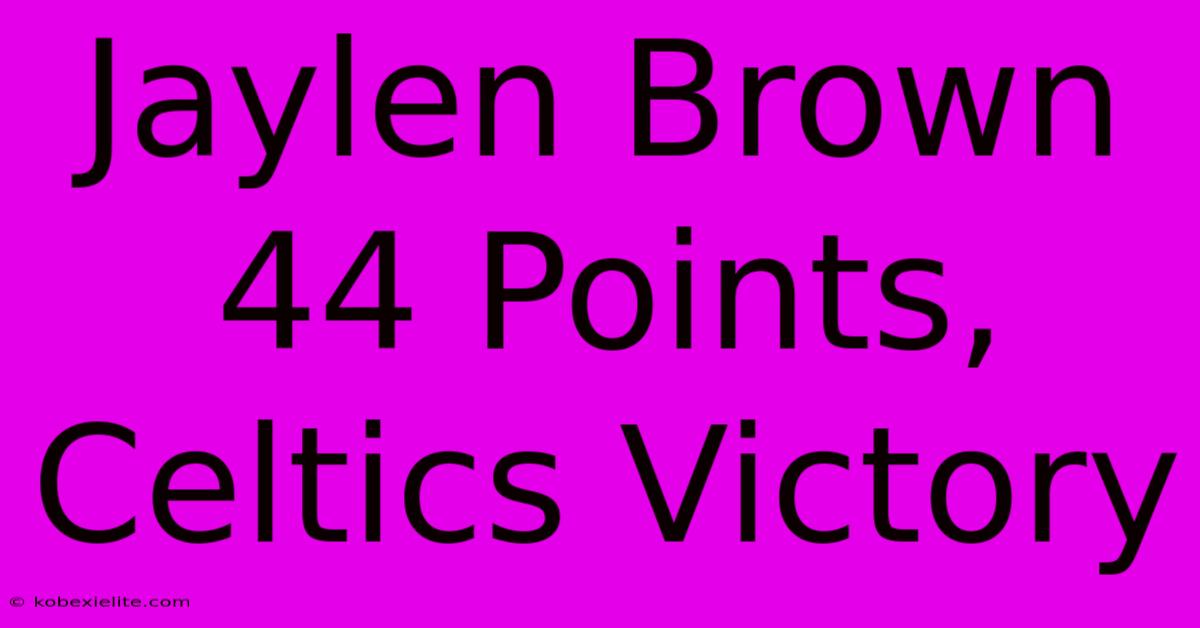 Jaylen Brown 44 Points, Celtics Victory