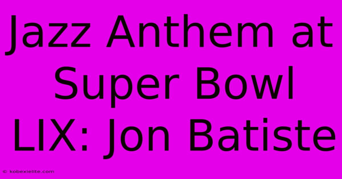 Jazz Anthem At Super Bowl LIX: Jon Batiste