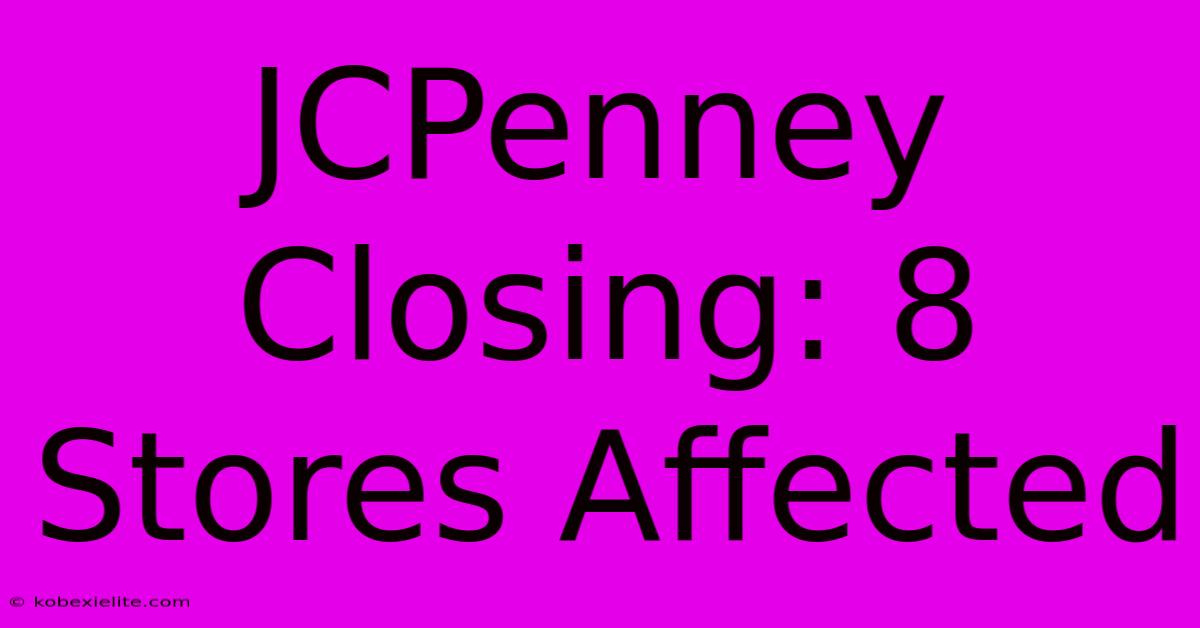 JCPenney Closing: 8 Stores Affected