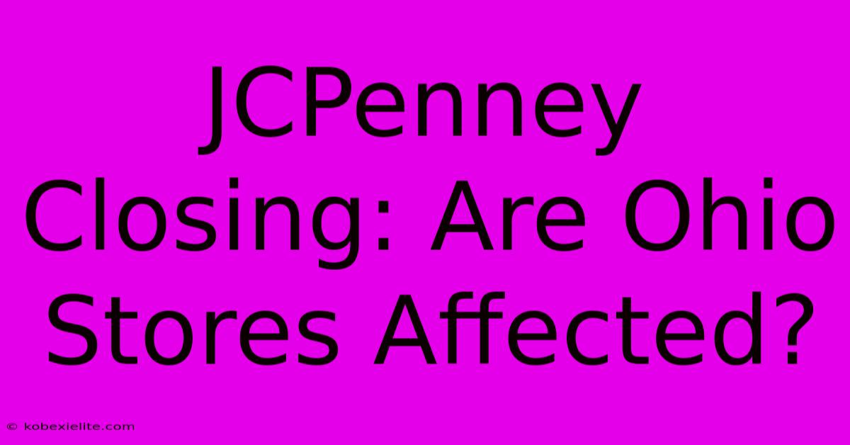 JCPenney Closing: Are Ohio Stores Affected?