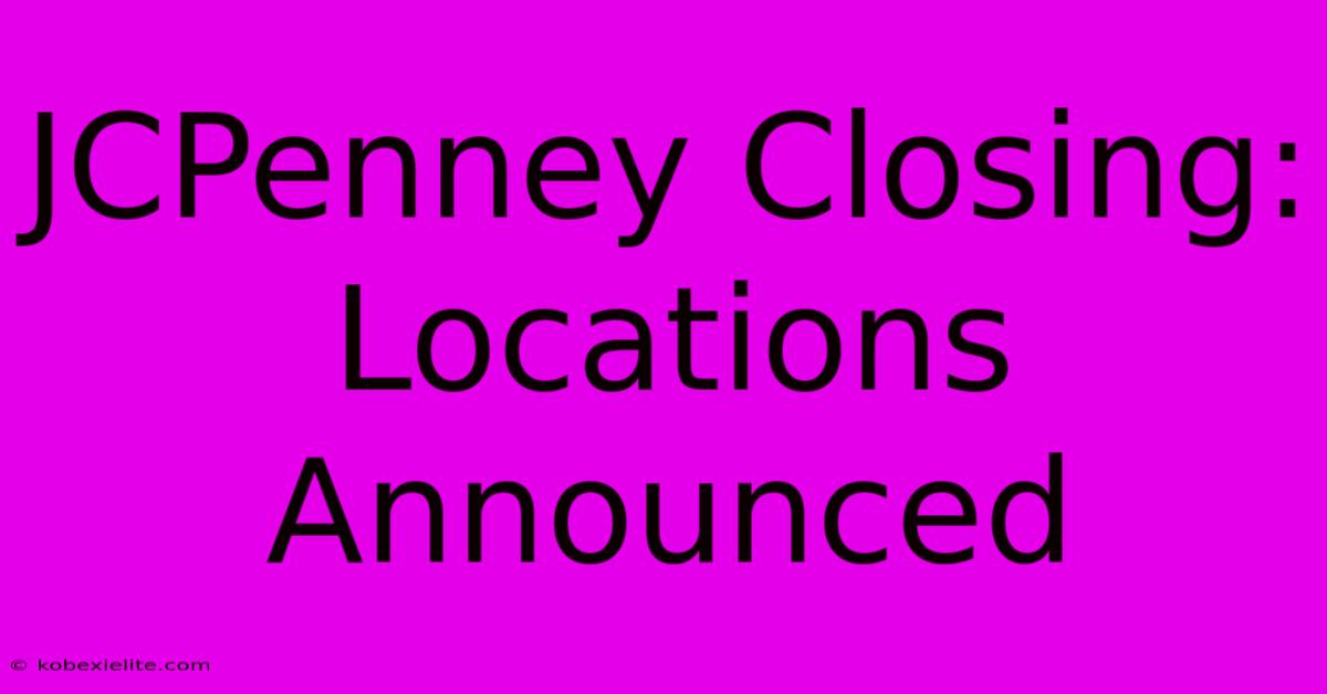 JCPenney Closing: Locations Announced