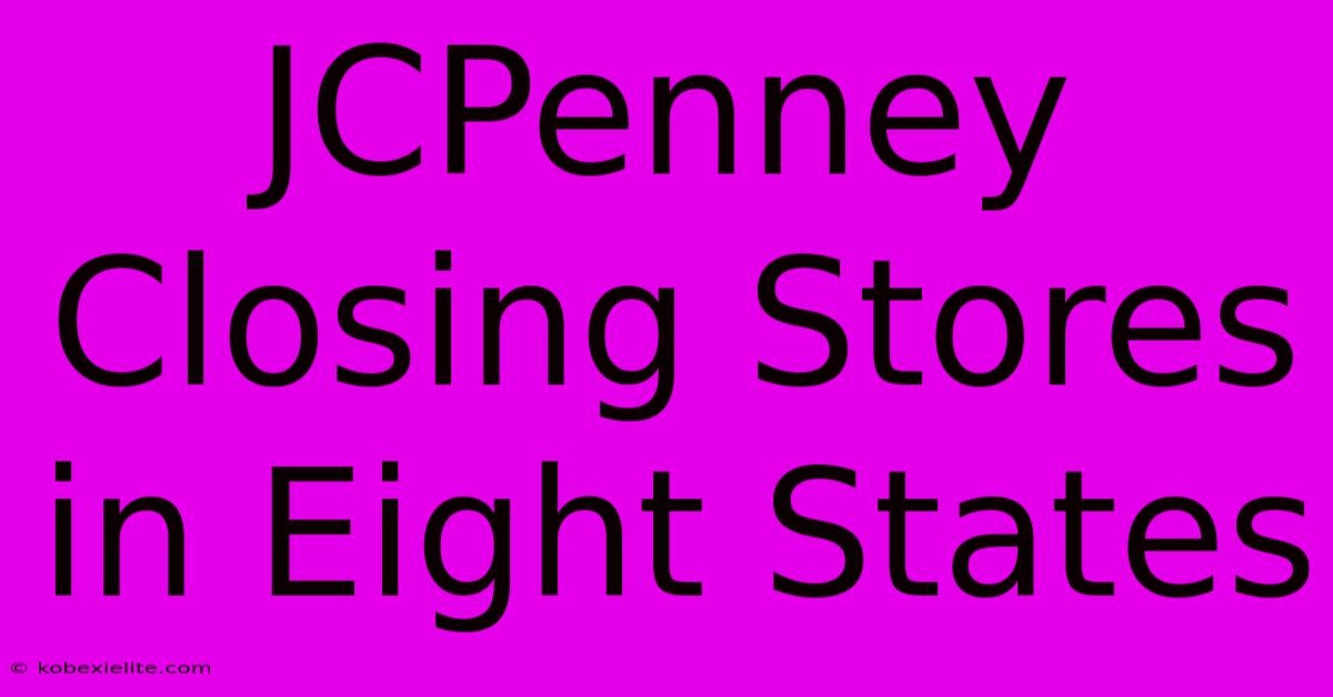 JCPenney Closing Stores In Eight States