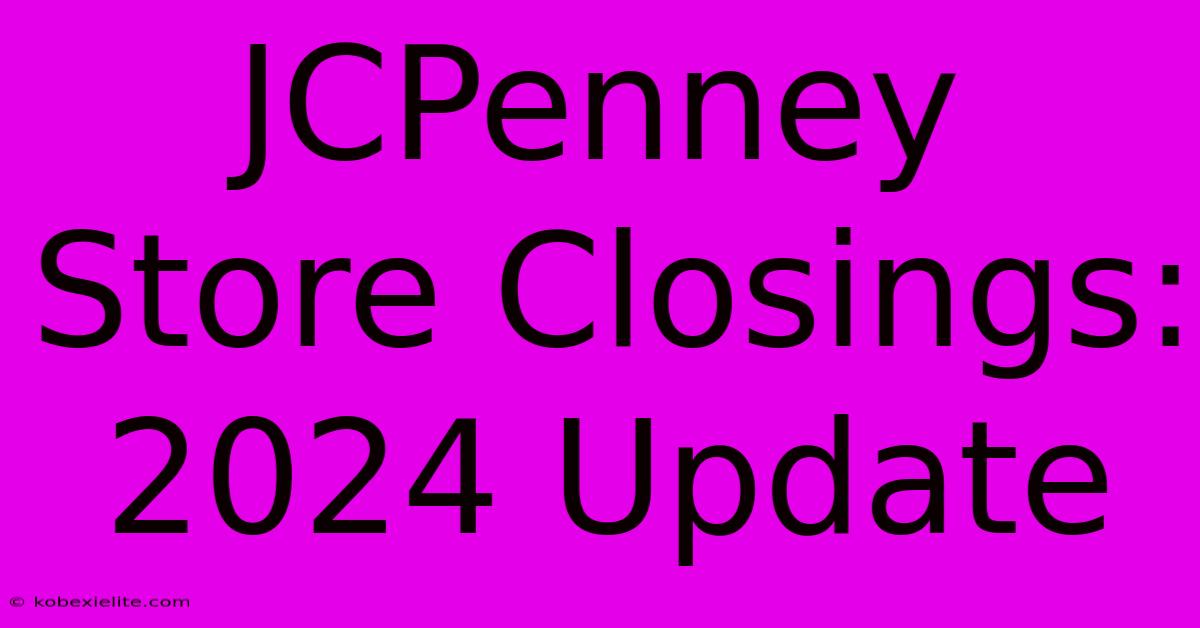 JCPenney Store Closings: 2024 Update