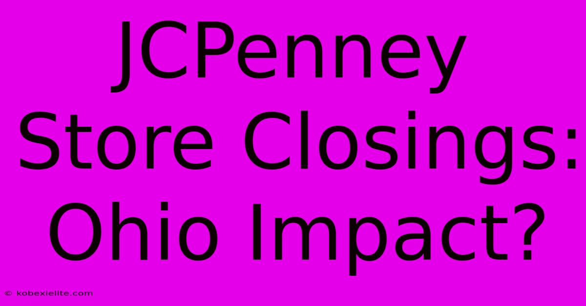 JCPenney Store Closings: Ohio Impact?