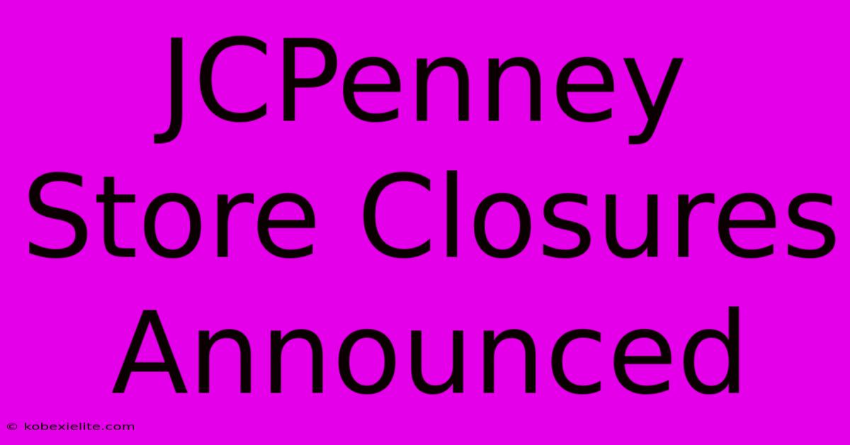 JCPenney Store Closures Announced