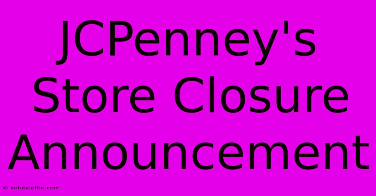 JCPenney's Store Closure Announcement