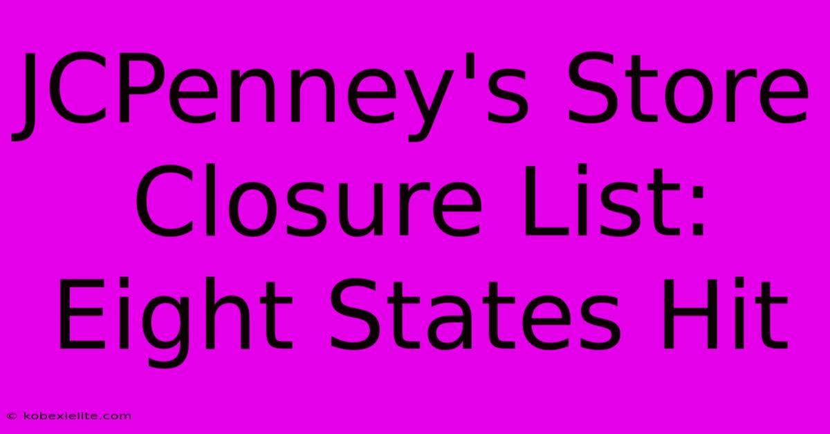 JCPenney's Store Closure List: Eight States Hit