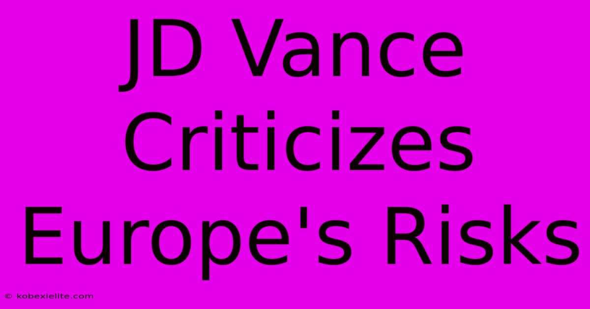 JD Vance Criticizes Europe's Risks