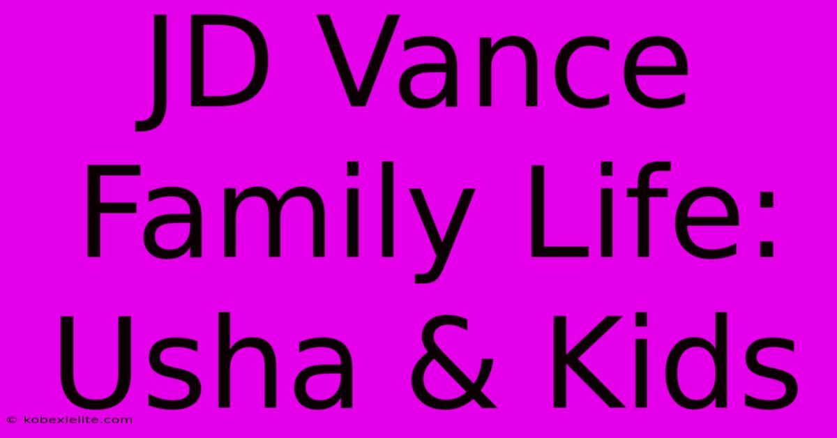 JD Vance Family Life: Usha & Kids