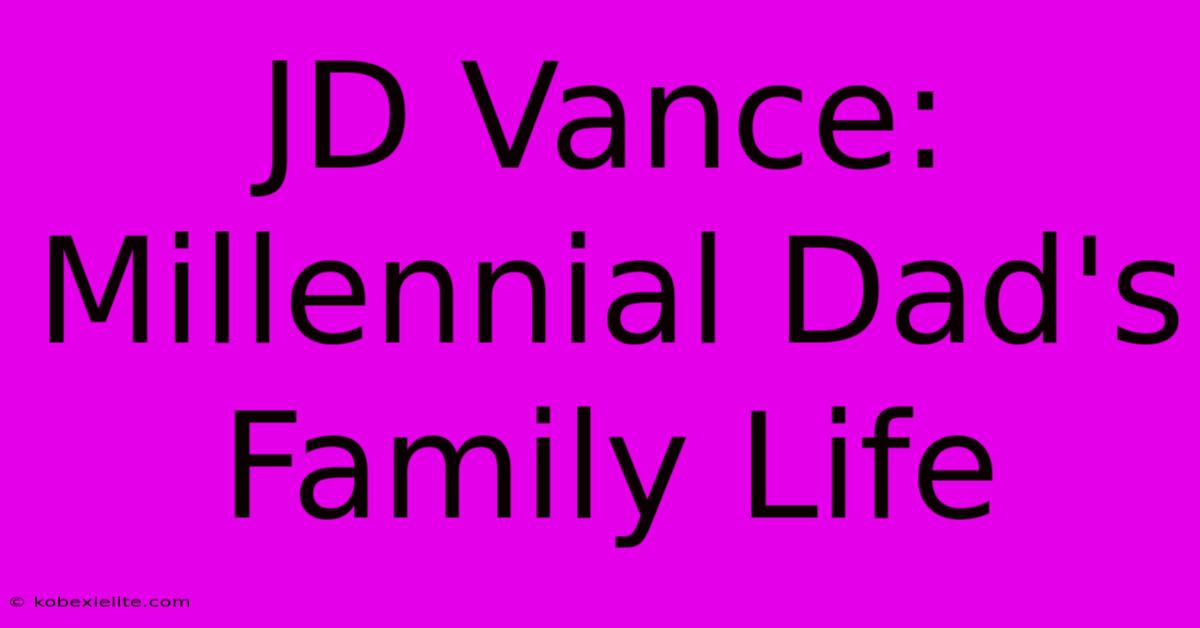 JD Vance: Millennial Dad's Family Life