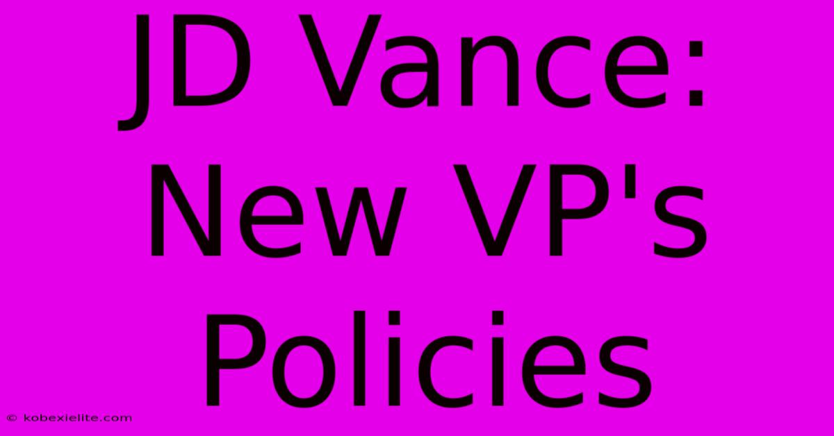 JD Vance:  New VP's Policies