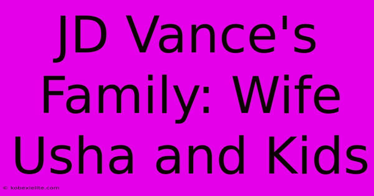 JD Vance's Family: Wife Usha And Kids