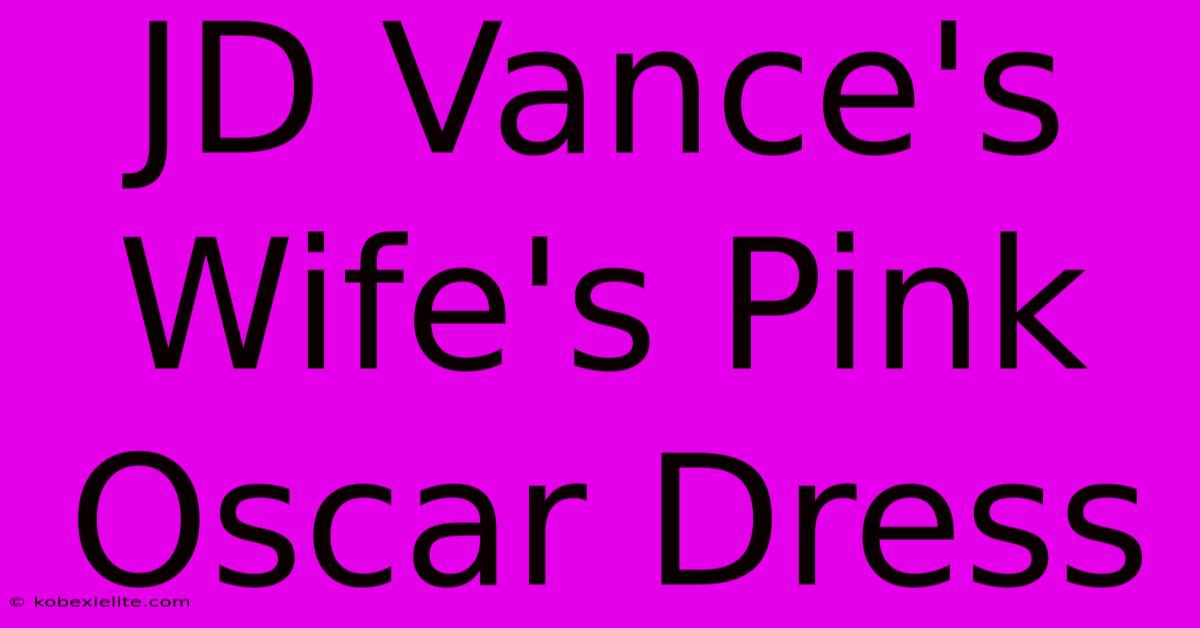 JD Vance's Wife's Pink Oscar Dress