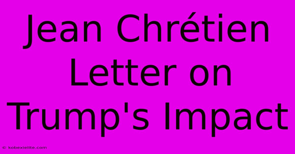 Jean Chrétien Letter On Trump's Impact