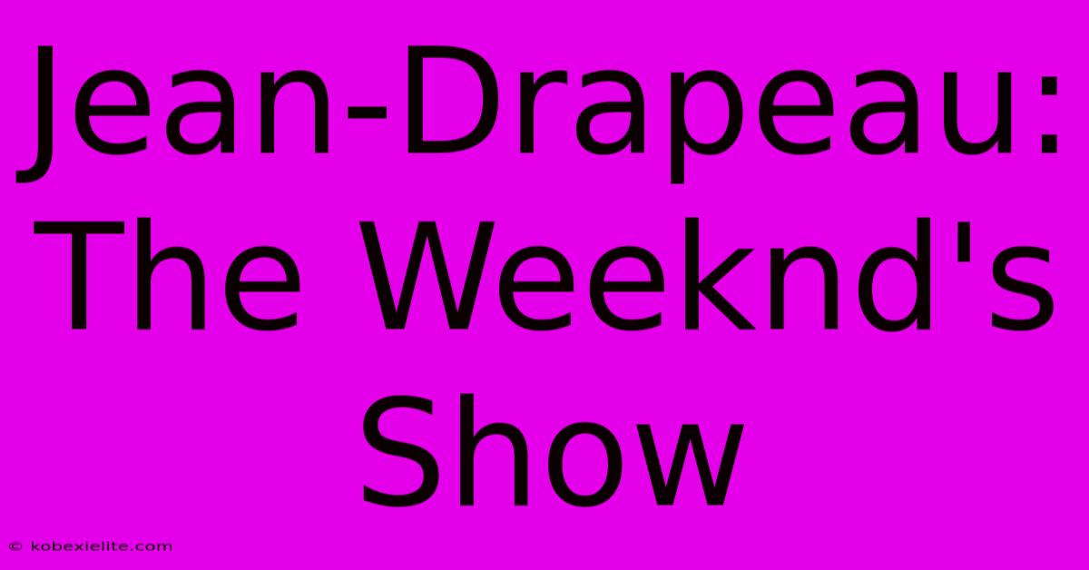 Jean-Drapeau: The Weeknd's Show