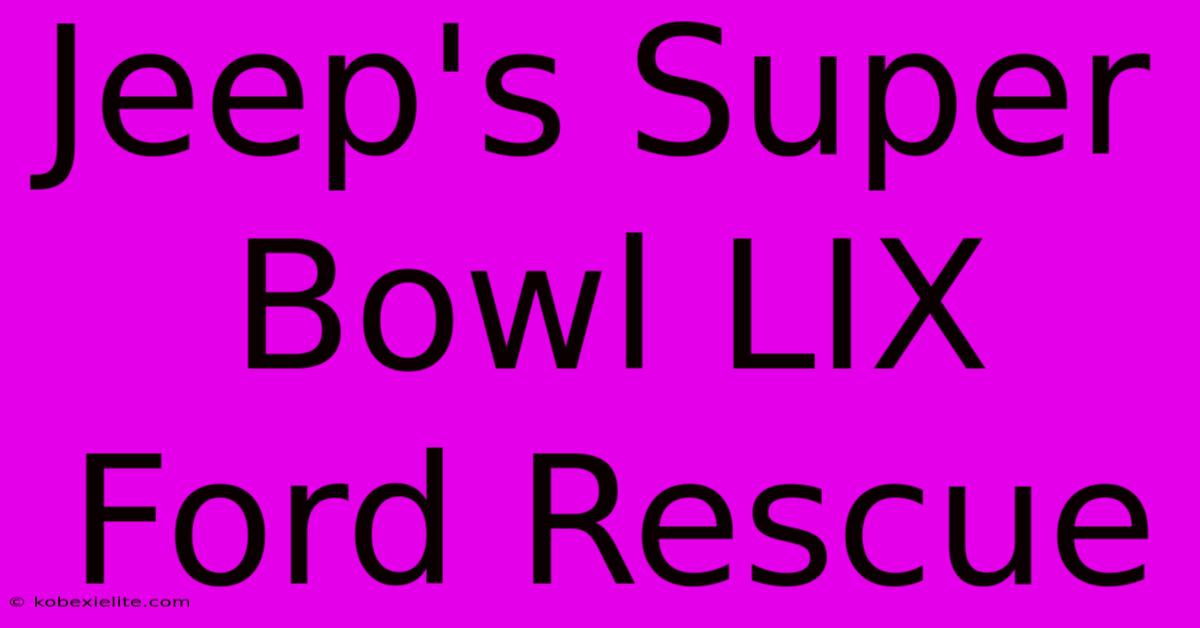 Jeep's Super Bowl LIX Ford Rescue