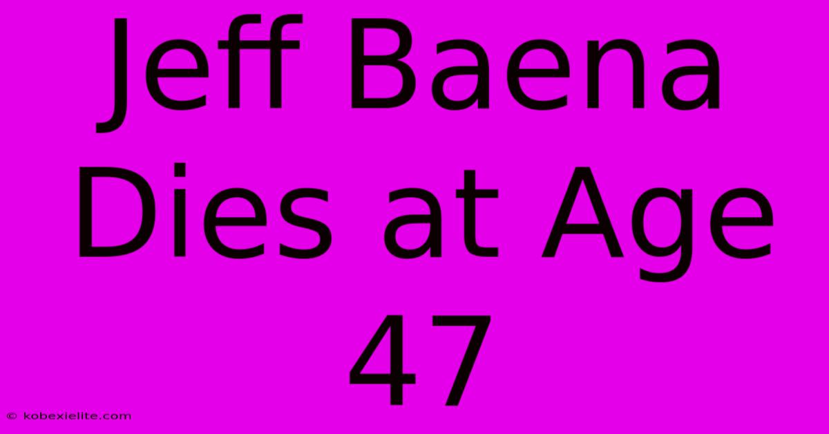 Jeff Baena Dies At Age 47