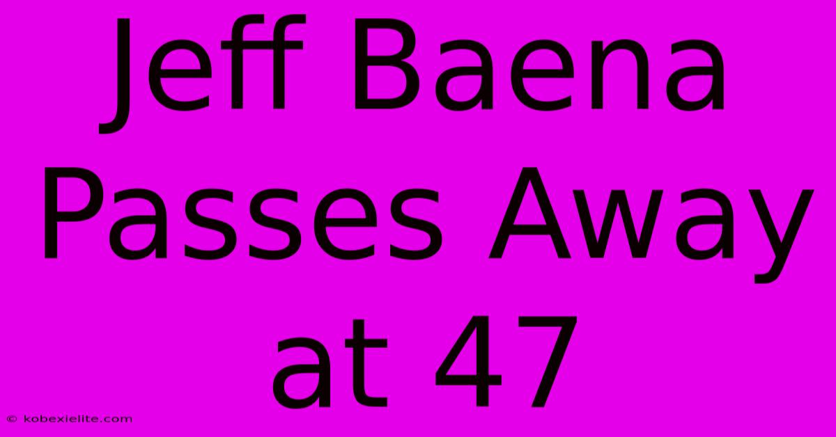 Jeff Baena Passes Away At 47