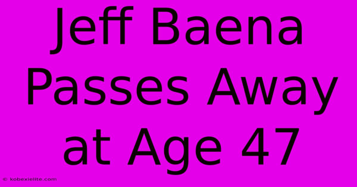 Jeff Baena Passes Away At Age 47