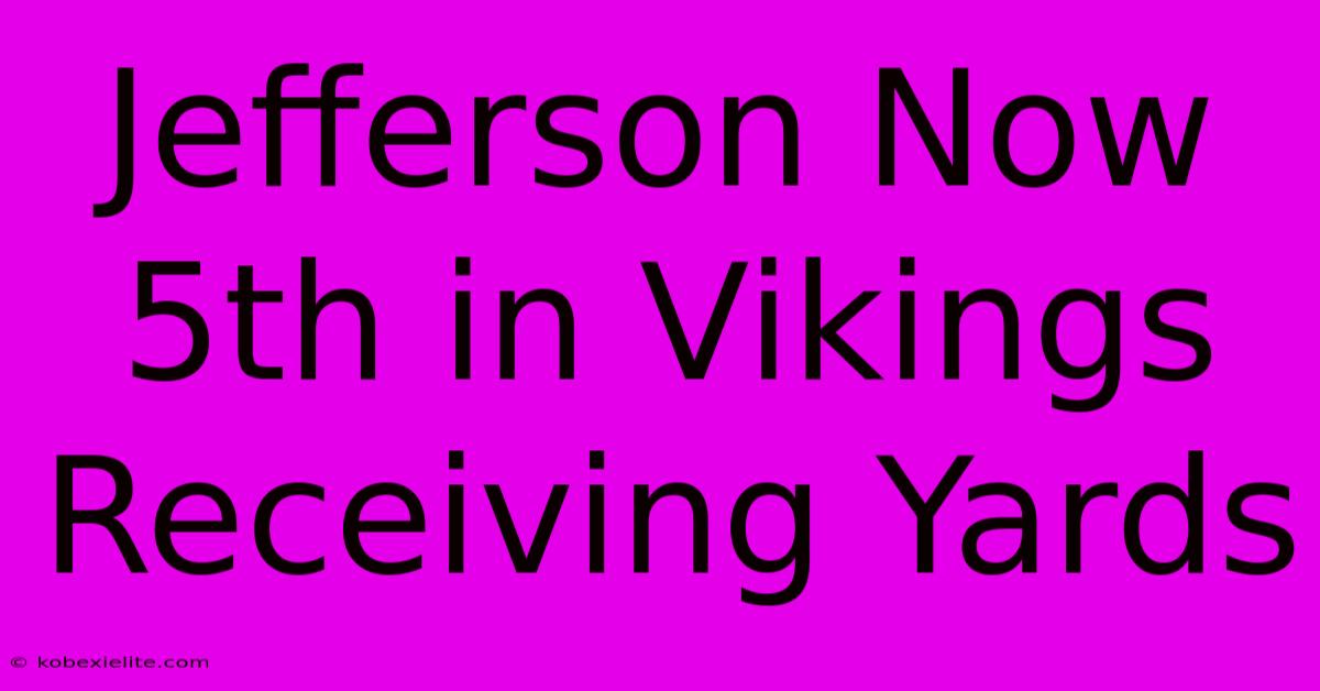 Jefferson Now 5th In Vikings Receiving Yards