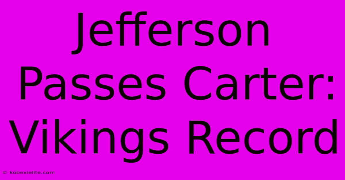 Jefferson Passes Carter: Vikings Record