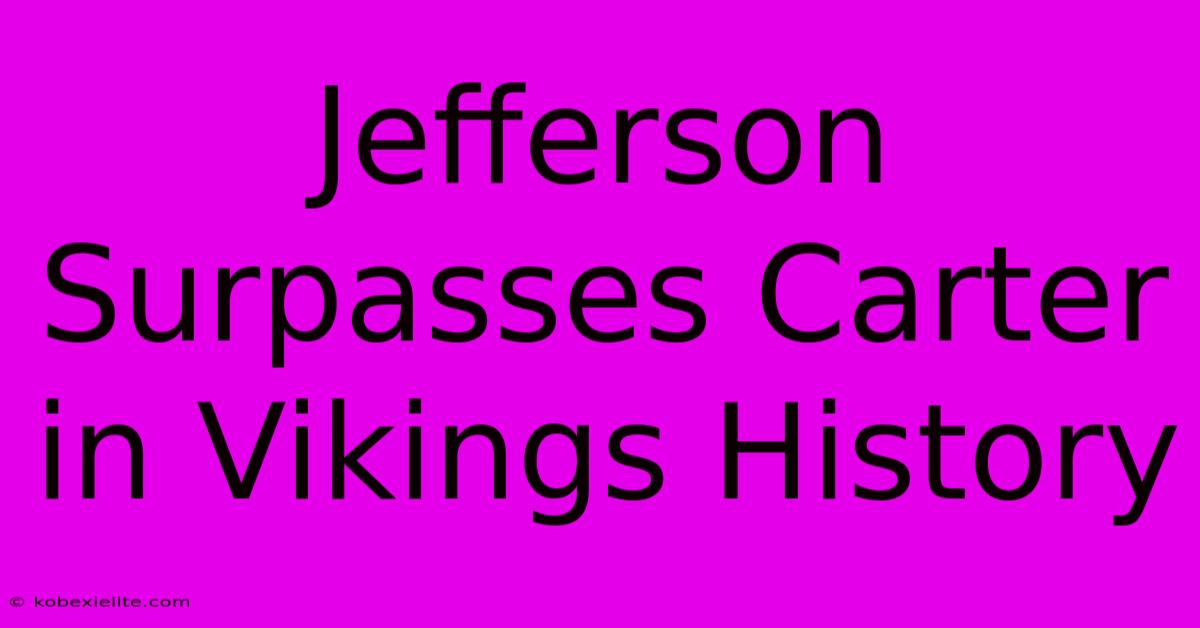 Jefferson Surpasses Carter In Vikings History