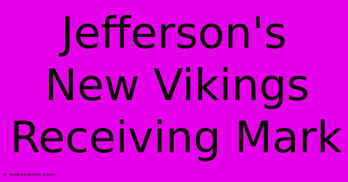 Jefferson's New Vikings Receiving Mark