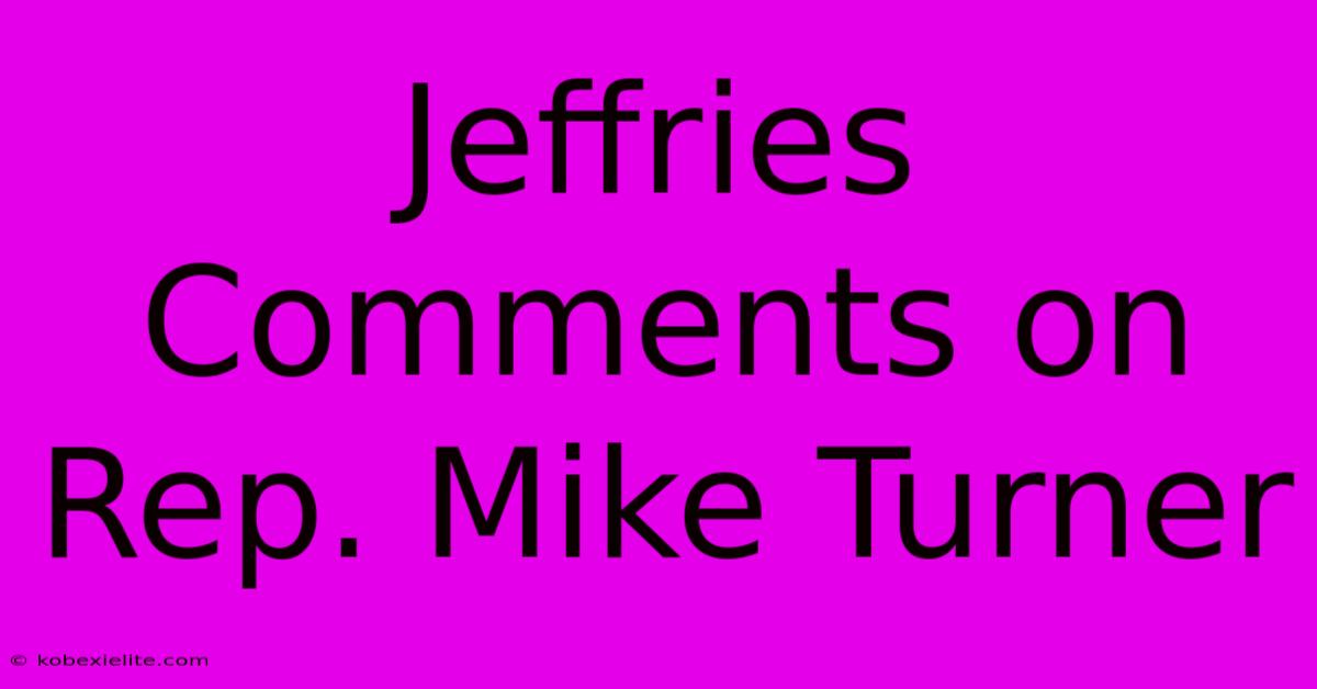 Jeffries Comments On Rep. Mike Turner