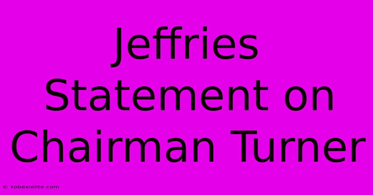 Jeffries Statement On Chairman Turner