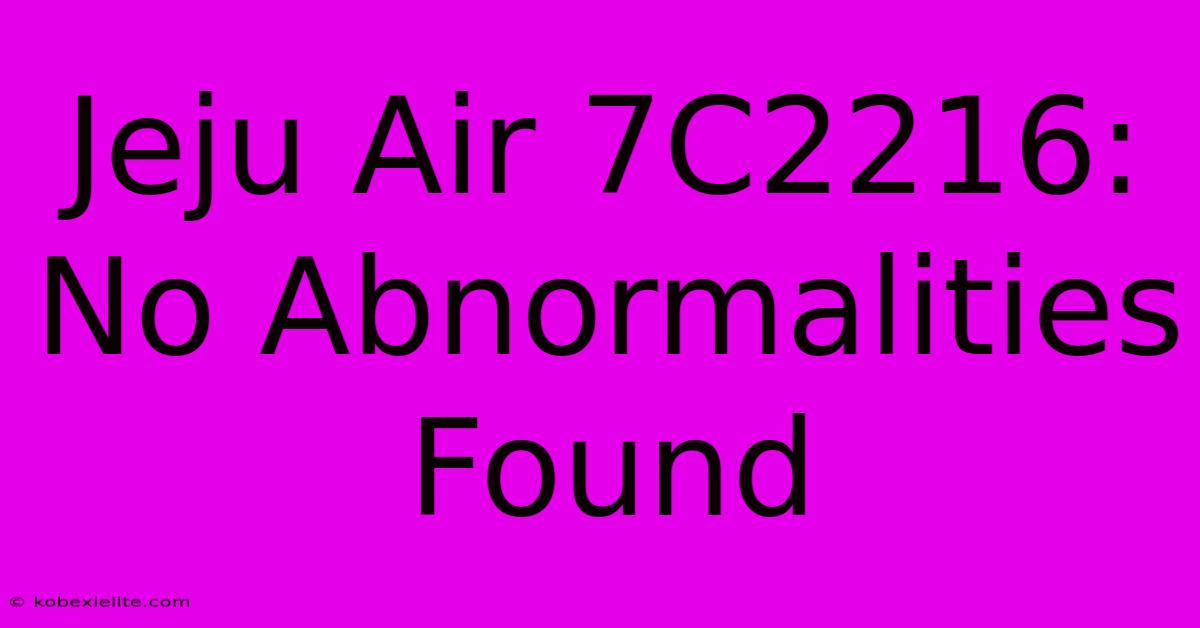 Jeju Air 7C2216: No Abnormalities Found