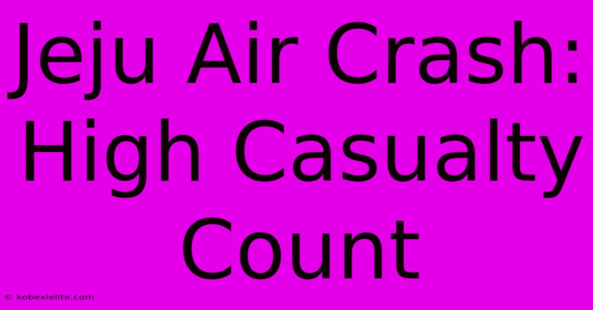 Jeju Air Crash: High Casualty Count