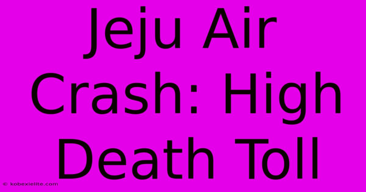 Jeju Air Crash: High Death Toll