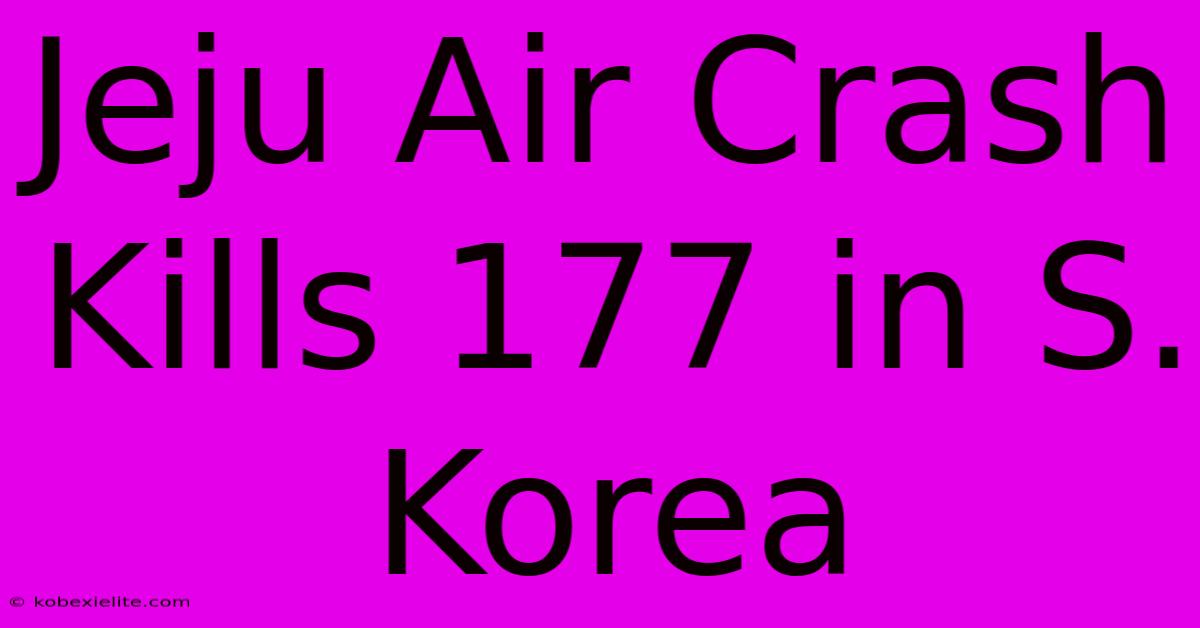 Jeju Air Crash Kills 177 In S. Korea